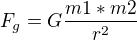 $F_{g}=G\frac{m1*m2}{r^2}$