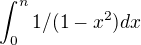 $\int_0^n1/(1-x^2)dx$