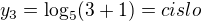 $y_{3}=\log_{5}(3+1)=cislo$