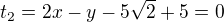 $t_{2} = 2x - y - 5\sqrt{2} + 5 = 0$