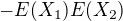 $ -E(X_{1})E(X_{2}) $