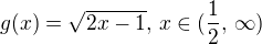 $g(x)=\sqrt{2x-1},\,x\in(\frac12,\,\infty)$