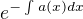 $e^{-\int_{}^{}a(x)dx}$