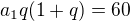 $a_1q(1+q) = 60$