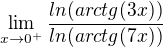 $\lim_{x\to0^+} \frac{ln(arctg(3x))}{ln(arctg(7x))}$