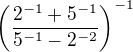 $\(\frac{2^{-1}+5^{-1}}{5^{-1}-2^{-2}}\)^{-1}$