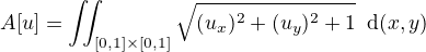 $A[u]=\iint_{[0,1]\times [0,1]}\sqrt{(u_x)^2+(u_y)^2+1}\,\,\,\mathrm{d}(x,y)$