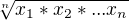 $\sqrt[n]{x_{1}*x_{2}*...x_{n}}$