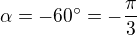 $\alpha=-60�=-\frac{\pi}{3}$