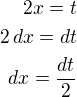 $2x=t\\2\,dx=dt\\dx=\frac{dt}{2}$