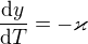 $\frac{\mathrm{d} y}{\mathrm{d} T}=-\varkappa $
