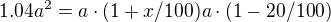 $1.04a^{2}=a\cdot (1+x/100)a\cdot (1 - 20/100)$