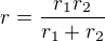 $r=\frac{r_1r_2}{r_1+r_2}$
