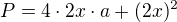 $P=4\cdot 2x\cdot a+(2x)^{2}$