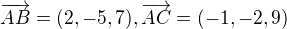 $\overrightarrow{AB}=(2, -5, 7), \overrightarrow{AC}=(-1, -2, 9)$