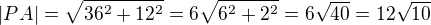 $|PA| = \sqrt{36^2 + 12^2} = 6 \sqrt{6^2 + 2^2} = 6 \sqrt{40} = 12\sqrt{10}$