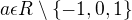 $a\epsilon R \setminus\{-1,0,1\}$