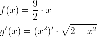 $f(x)=\frac{9}{2}\cdot x\nlg'(x)=(x^2)'\cdot\sqrt{2+x^2}$