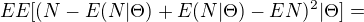 $EE[(N-E(N|\Theta)+E(N|\Theta)-EN)^{2}|\Theta]=$
