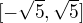 $[-\sqrt{5},\sqrt{5}]$
