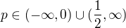 $p\in(-\infty,0)\cup(\frac12,\infty)$