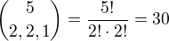 $\binom{5} {2,2,1}=\frac{5!}{2!\cdot 2!}=30$