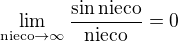 $\lim_{\text{nieco}\to \infty }{\frac{\sin{\text{nieco}}}{\text{nieco}}}=0$