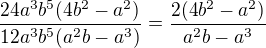 $\frac{24a^3b^5(4b^2-a^2)}{12a^3b^5(a^2b-a^3)}=\frac{2(4b^2-a^2)}{a^2b-a^3}$