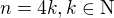 $n=4k, k\in \mathrm{N}$