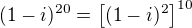 $(1-i)^{20}=\left[(1-i)^2\right]^{10}$
