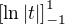 $\left[ \ln \left| t \right| \right]_{-1}^1$