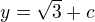 $y= \sqrt{3}+c$