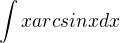 $\int{x arcsinx dx}$