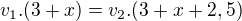 $v_1.(3+x) = v_2.(3+x+2,5)$