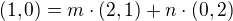 $(1, 0) = m \cdot (2, 1) + n \cdot (0, 2)$