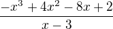 $\frac{-x^{3}+4x^{2}-8x+2}{x-3}$