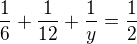 $\frac{1}{6}+\frac{1}{12}+\frac{1}{y}=\frac{1}{2}$