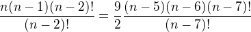 $\frac{n(n-1)(n-2)!}{(n-2)!}=\frac92\frac{(n-5)(n-6)(n-7)!}{(n-7)!}$
