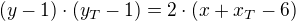 $(y-1)\cdot (y_{T}-1)=2\cdot (x+x_{T}-6)$