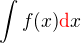 $\int{f{\(x\)}\color{red}\mathrm{d}\color{black}x}$