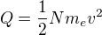 $Q=\frac12Nm_ev^2$