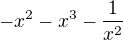 $-x^{2}-x^{3}-\frac{1}{x^{2}}$