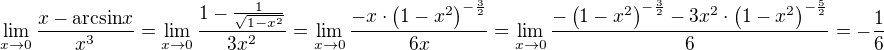 $\lim\limits_{x \to 0}{\frac{x-\mathrm{arcsin}{x}}{x^3}}=\lim\limits_{x \to 0}{\frac{1-\frac{1}{\sqrt{1-x^2}}}{3x^2}}=\lim\limits_{x \to 0}{\frac{-x\cdot\left(1-x^2\right)^{-\frac{3}{2}}}{6x}}=\lim\limits_{x \to 0}{\frac{-\left(1-x^2\right)^{-\frac{3}{2}}-3x^2\cdot\left(1-x^2\right)^{-\frac{5}{2}}}{6}}=-\frac{1}{6}$