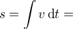 $s=\int v\,\text dt=$