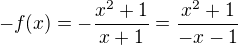 $-f(x)=-\frac{x^{2}+1}{x+1}=\frac{x^2+1}{-x-1}$
