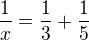 $\frac{1}{x}=\frac{1}{3}+\frac{1}{5}$
