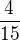 $\frac{4}{15}$