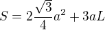 $S=2\frac{\sqrt{3}}{4}a^{2}+3aL$