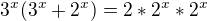 $3^{x}(3^{x}+2^{x})=2*2^{x}*2^{x}$