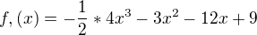 $f,(x) = -\frac{1}{2}*4x^{3}-3x^{2}-12x+9$
